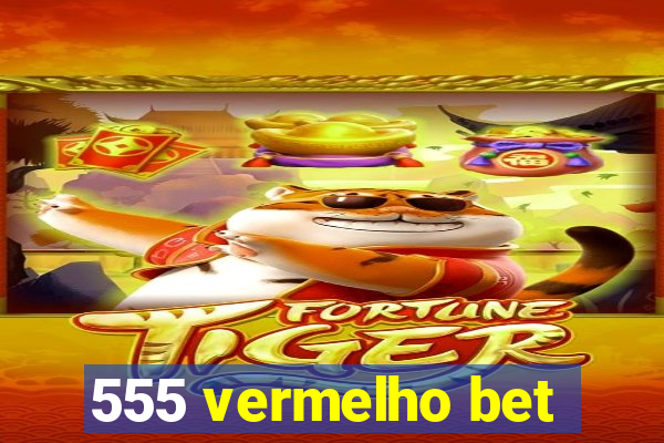 555 vermelho bet